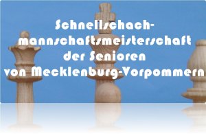 Senioren-Schnellschachmannschafts-Open von Mecklenburg-Vorpommern